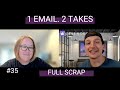 1 Email. 2 Takes. #35: Full Scrap