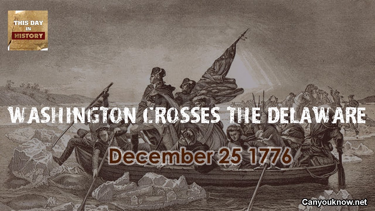 Washington Crosses The Delaware December 25 1776 This Day In History