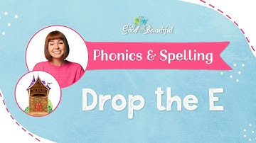 Drop the E | Phonics & Spelling | The Good and the Beautiful