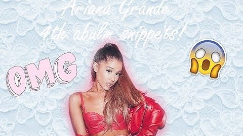 Ariana Grande 4th Album Snippets