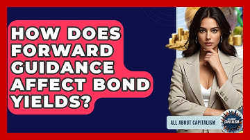 How Does Forward Guidance Affect Bond Yields? - All About Capitalism