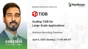 Scaling TiDB for Large-Scale Applications - Kabilesh PR - Mydbops MyWebinar Edition 42