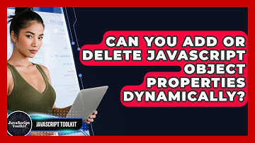 Can You Add Or Delete JavaScript Object Properties Dynamically? - JavaScript Toolkit