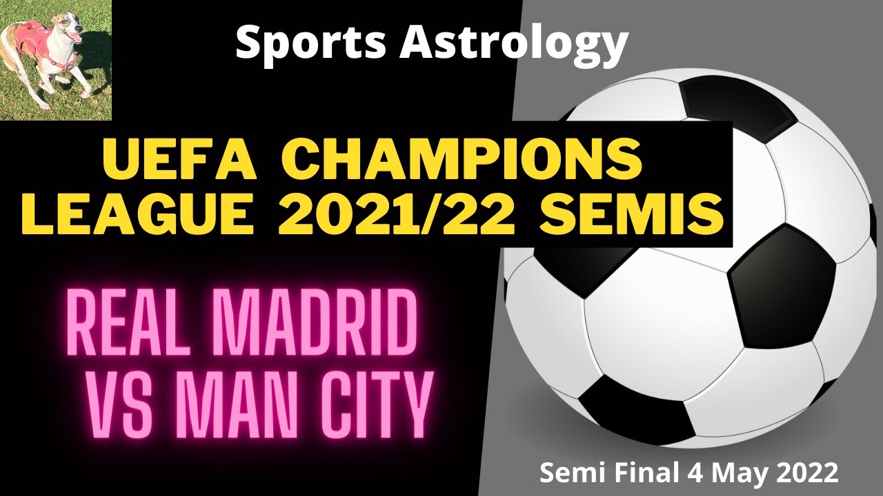 Sports Astrology Football - Real Madrid vs Man City UEFA Champions League  Semi Final 2021/22 4 May