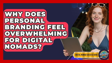 Why Does Personal Branding Feel Overwhelming For Digital Nomads? | Digital Nomad Success Guide