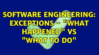 Software Engineering: Exceptions - "what happened" vs "what to do" (4 Solutions!!)