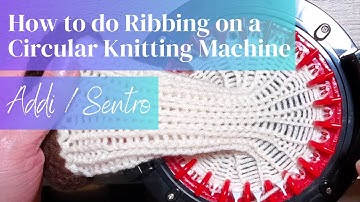 Learn how to do Ribbing on a Circular Knitting Machine | Addi | Sentro