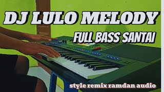 DJ LULO REMIX MELODY FULL BASS santai  __Versi Ramdan Audio __