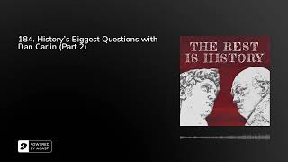 184 Historys Biggest Questions With Dan Carlin Part 2