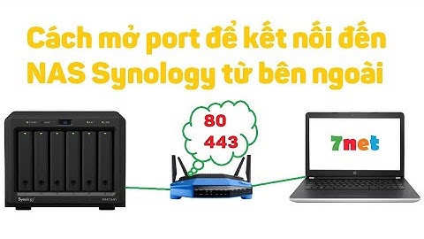 Synology 14: Cách mở port để kết nối đến NAS Synology từ xa