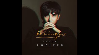 Kẻ Mộng Mơ (Lofi Ver) - Reddy x Freak D | MV Lyrics Official