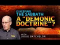 Is Keeping The Sabbath A "Demonic Doctrine"? | Doug Batchelor