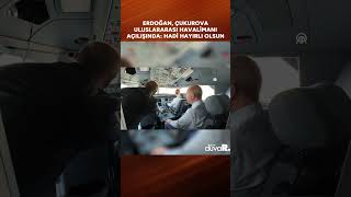Erdoğan, Ova Uluslararası Havalimanı Açılışında Hadi Hayırlı Olsun