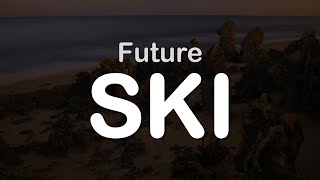 Future - SKI (Clean Lyrics)