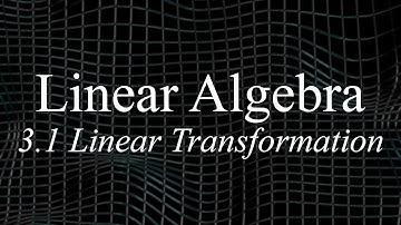 Linear Algebra 3.1 - Linear Transformations