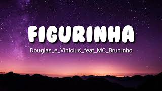 FIGURINHA - Douglas_e_Vinicius_feat_MC_Bruninho ( Lyrics )