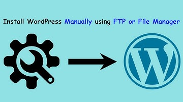 How to install WordPress Manually using FTP or cPanel File Manager