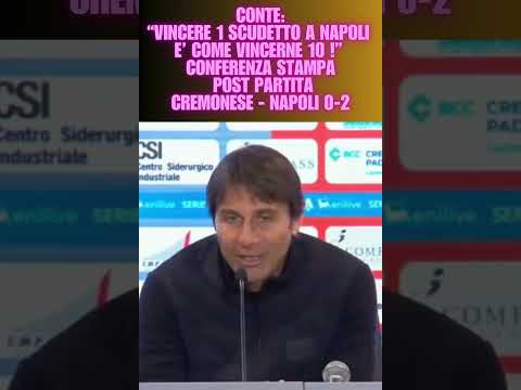 Video Conte: Vincere uno scudetto a Napoli è come vincerne 10! Conferenza stampa Cremonese-Napoli 0-2