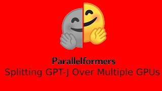 Splitting GPT-J(And Other NLP Models) Over Multiple GPUs