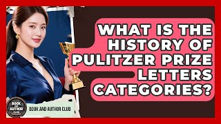 What Is The History Of Pulitzer Prize Letters Categories - Book and Author Club