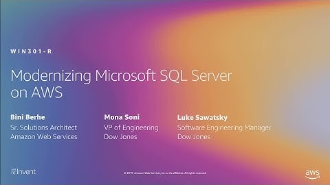 AWS re:Invent 2019: [REPEAT 1] Modernizing Microsoft SQL Server on AWS (WIN301-R1)
