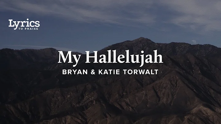My Hallelujah (Lyric Video) | Bryan & Katie Torwalt