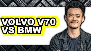 Volvo V70 Vs Bmw - Full Comparison