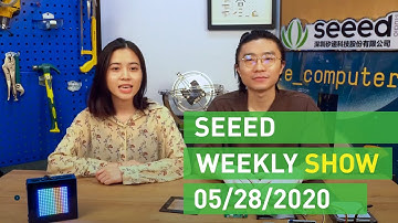 Seeed Weekly Show - N0.006 -(05-28-2020)