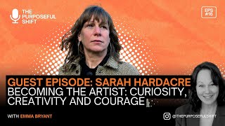 Becoming the Artist: Sarah Hardacre on Following Curiosity, Creativity, and Courage