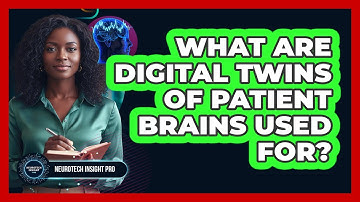 What Are Digital Twins Of Patient Brains Used For? - Neurotech Insight Pro