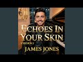 Echoes In Your Skin Version 1 