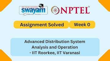 Advanced Distribution System Analysis and Operation Week 0 || NPTEL ANSWERS || #nptel2025 #myswayam