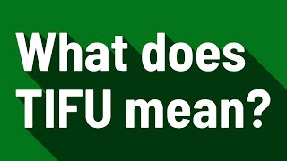 What does TIFU mean