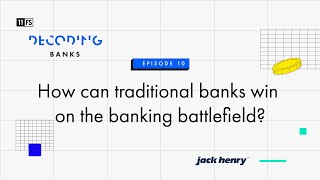 How can traditional banks win on the banking battlefield? | Decoding: Banks | Episode 10