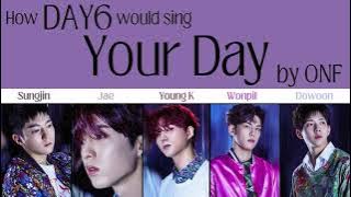 How Would DAY6 Sing 'Your Day' by ONF