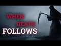 When DEATH Follows