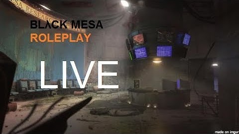 BLACK MESA ROLEPLAY LIVE