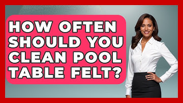 How Often Should You Clean Pool Table Felt? - Billiards Hustlers