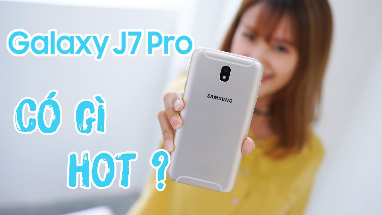 Galaxy J7 Pro sao lại hot đến vậy?