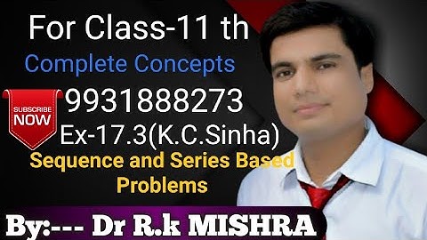 Problems Based on Sequence and Series Ex-17.3(K.C.Sinha)