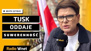 Beata Szydło: To co zrobił Donald Tusk to draństwo. Zrobi wszystko, czego chcą elity Brukseli