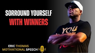 Surround Yourself with Winners /Eric Thomas