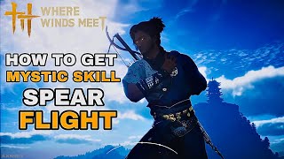 Where Winds Meet Ho To Fly | How to Unlock Mystic Skill Spear Flight Guide | 