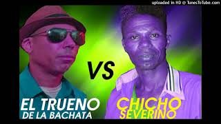 CHICHO SEVERINO VS EL TRUENO DE LA BACHATA
