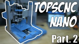 TopsCNC Nano - 3D Printer Sized CNC DIY Part.2