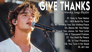 Give Thanks 🎵 Christian Music Worship Songs With Lyrics Hillsong Playlist ~ Praise Worship Songs