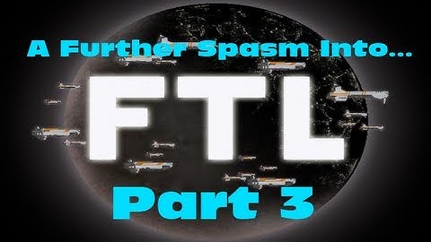 A Further Spasm Into... FTL Part 3 ~ Stuff Happens