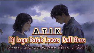 DJ BATAK ATIK - REMIX PALING SLOW 2026 - LAGU LAWAS BATAK MENGGALAU 2026