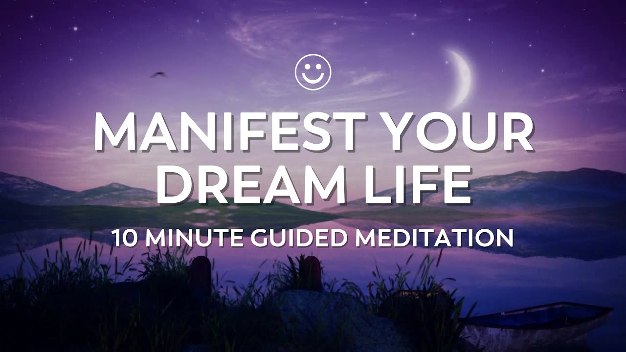 Manifest Your Dream Life | 10 Minute Guided Meditation | Journey to ...