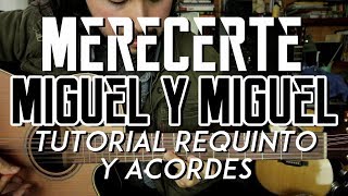 Video thumbnail of "Merecerte - Miguel y Miguel - Tutorial - REQUINTO - ACORDES - Como tocar en Guitarra"